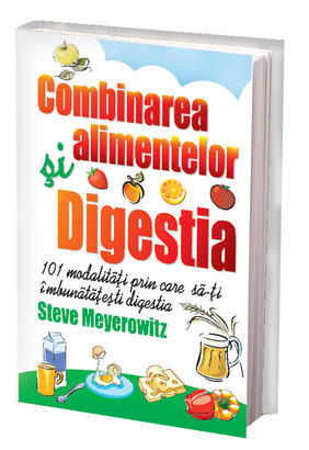 Combinarea alimentelor si digestia de Steve Meyerowitz