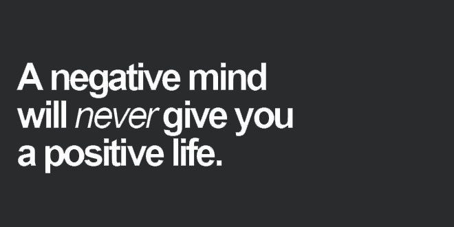 negative mind never give positive life