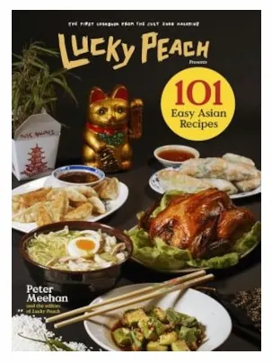 Peter Meehan - Lucky Peach Presents 101 Easy Asian Recipes