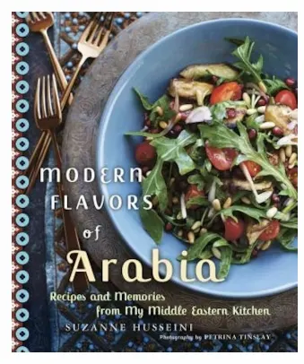 Suzanne Husseini - Modern Flavors of Arabia_ Recipes and Memories from My Middle