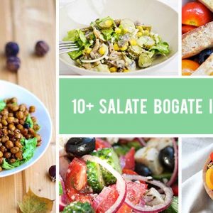 10+ Salate bogate in proteine - sanatoase, gustoase si satioase