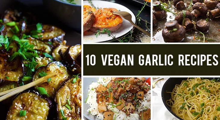 10 Vegan Garlic Recipes For All Garlic Lovers Out There