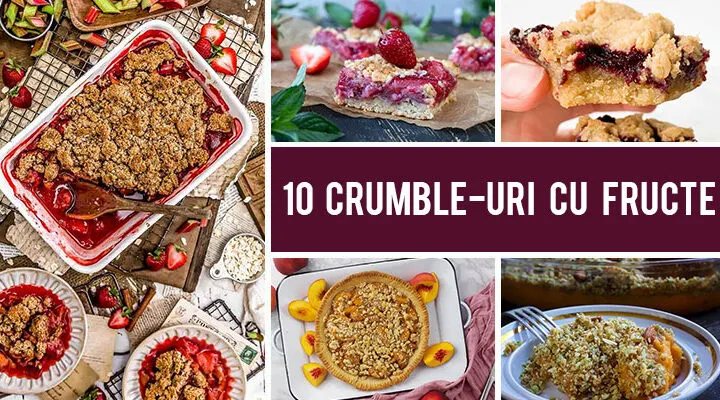 10 Crumble-uri cu fructe pe care sa le incerci vara asta