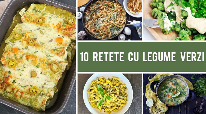 10+ Retete cu legume verzi pe care sa le incerci in acest sezon