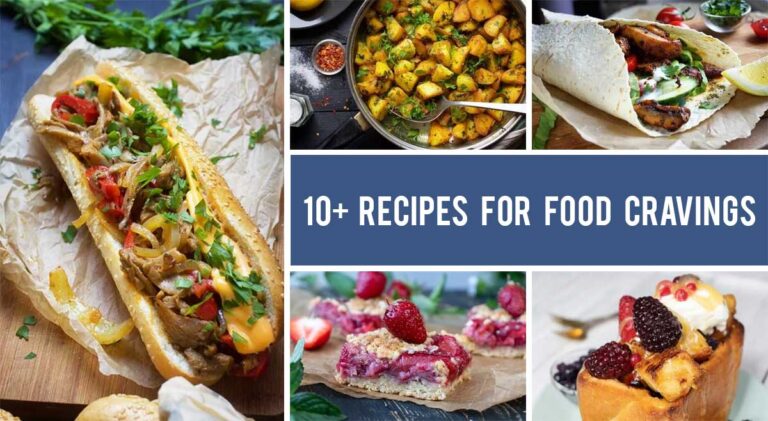 10+ Perfect Recipes to Satisfy Your Food Cravings