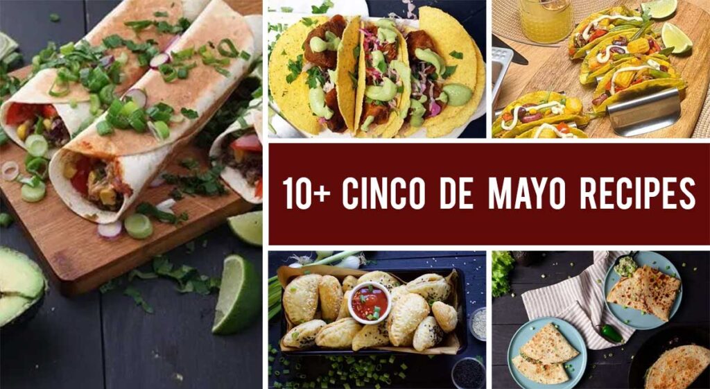 10+ Cinco de Mayo Recipes Everyone Needs to Try