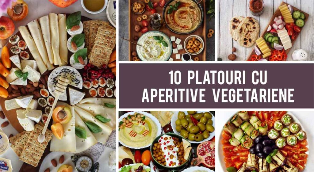10 Idei pentru platouri cu aperitive vegetariene care iti vor impresiona oaspetii