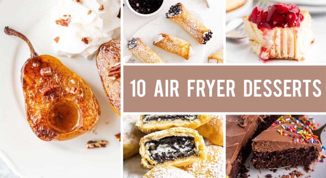 10 Best Air Fryer Desserts (Easy & Quick)