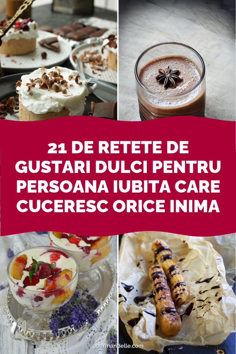 21 de Retete de Gustari Dulci pentru Persoana Iubita care Cuceresc Orice Inima