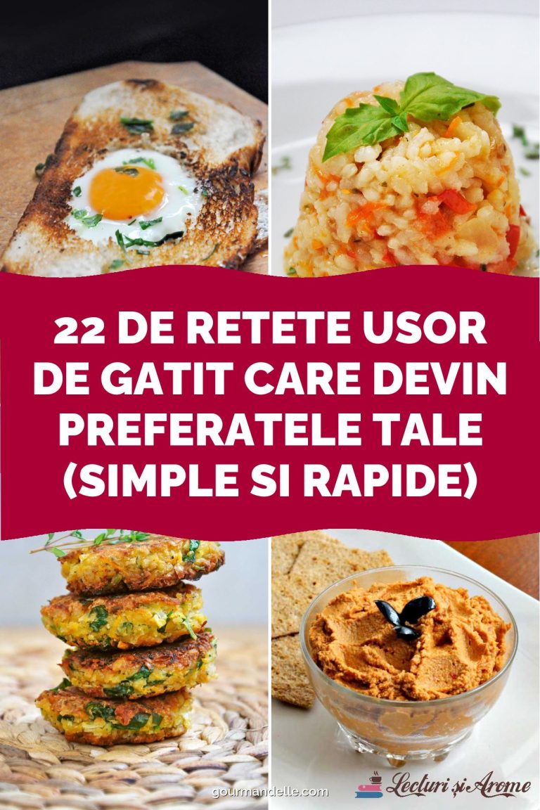 22 de Retete Usor de Gatit care Devin Preferatele Tale (Simple si Rapide)
